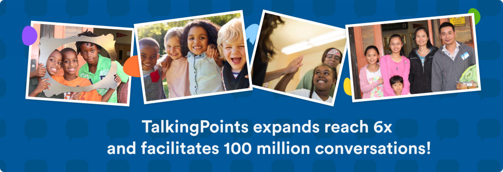 TalkingPoints Expands Reach 6x and Facilitates 100M Conversations!
