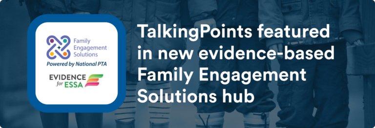 TalkingPoints featured in new evidence-based Family Engagement Solutions hub. Image includes National PTA and Evidence for ESSA logos.