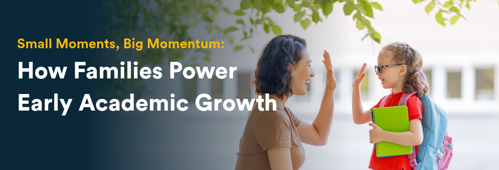 Blog header with title: Small Moments, Big Momentum: How Families Power Early Academic Growth
